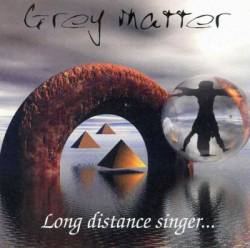 Grey Matter : Long Distance Singer